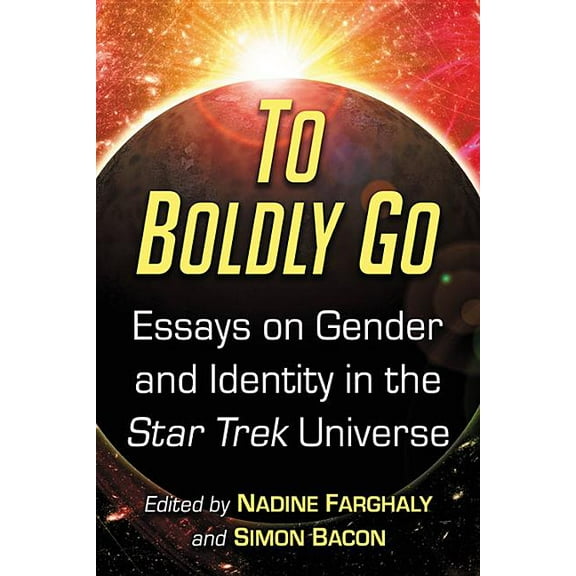 To Boldly Go: Essays on Gender and Identity in the Star Trek Universe, (Paperback)