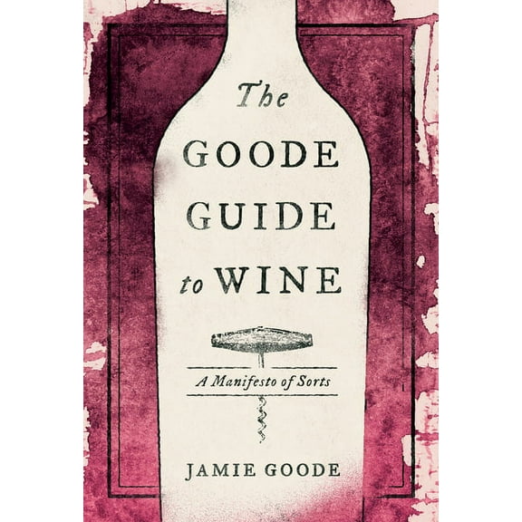 The Goode Guide to Wine: A Manifesto of Sorts, (Hardcover)