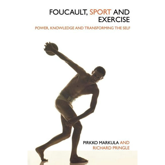Foucault, Sport and Exercise: Power, Knowledge and Transforming the Self, (Paperback)