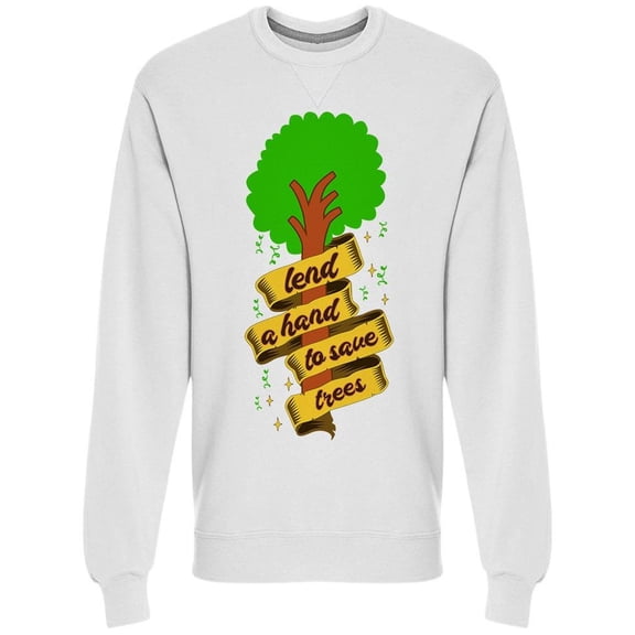 Lend A Hand To Save Trees Sweatshirt Men -Image by Shutterstock, Male Small