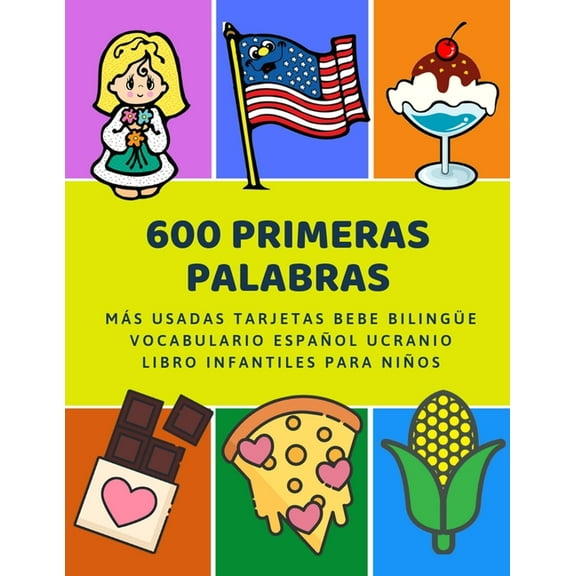 600 Primeras Palabras Ms Usadas Tarjetas Bebe Bilinge Vocabulario Espaol Ucranio Libro Infantiles Para Nios: Aprender imaginario diccionario . 2 aos y principianteso. Spanish 1085907325