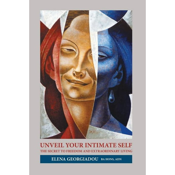 Unveil Your Intimate Self: The Secret to Freedom and Extraordinary Living (Paperback)