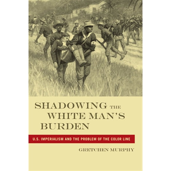 Pre-Owned America and the Long 19th Century Shadowing the White Manas Burden: U.S. Imperialism and the Problem of the Color Line, Book 24, (Hardcover)