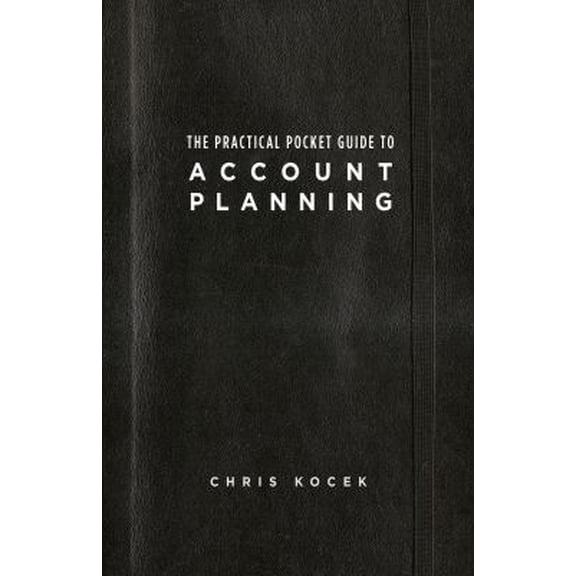 Pre-Owned The Practical Pocket Guide to Account Planning (Paperback) 0989284905 9780989284905