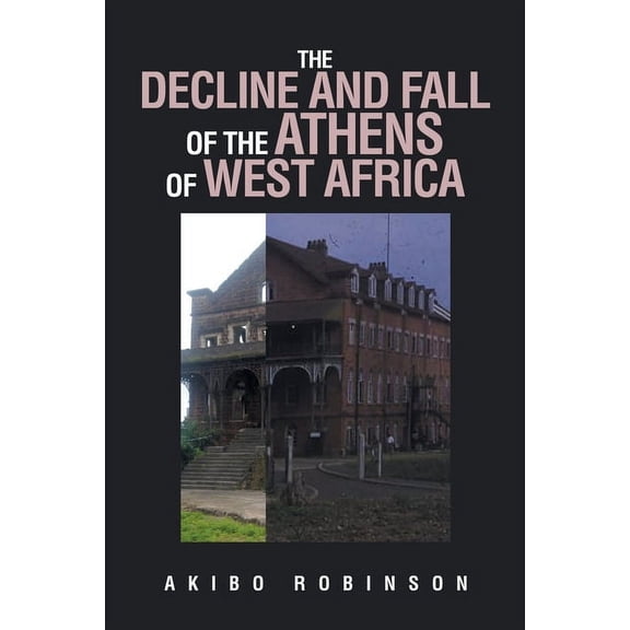 THE DECLINE AND FALL OF THE ATHENS OF WEST AFRICA