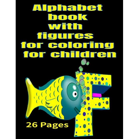 Alphabet book with figures for coloring for children : Alphabet book with figures for coloring for children 26 Pages (Paperback)