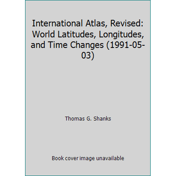 Pre-Owned International Atlas, Revised: World Latitudes, Longitudes, and Time Changes (1991-05-03) (Hardcover) 093512716X 9780935127164