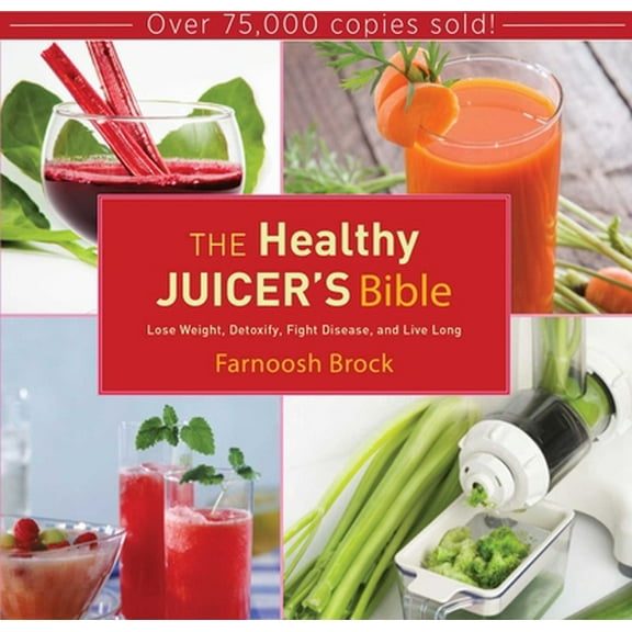Pre-Owned The Healthy Juicer's Bible: Lose Weight, Detoxify, Fight Disease, and Live Long (Hardcover) 1620874032 9781620874035