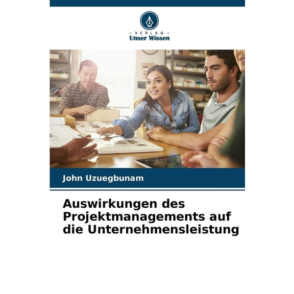 Auswirkungen des Projektmanagements auf die Unternehmensleistung, (Paperback)