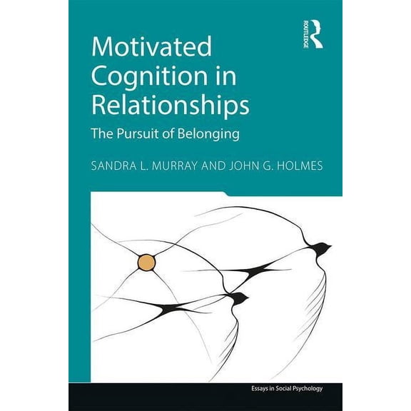 Essays in Social Psychology Motivated Cognition in Relationships: The Pursuit of Belonging, (Paperback)