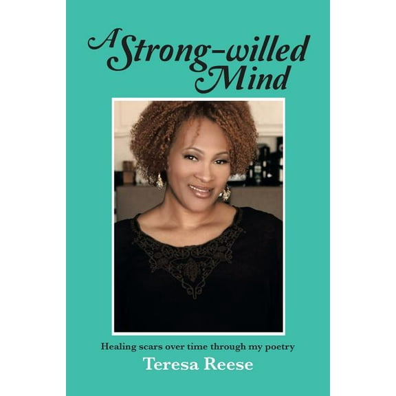 A Strong-Willed Mind: Healing Scars Over Time Through My Poetry, (Paperback)
