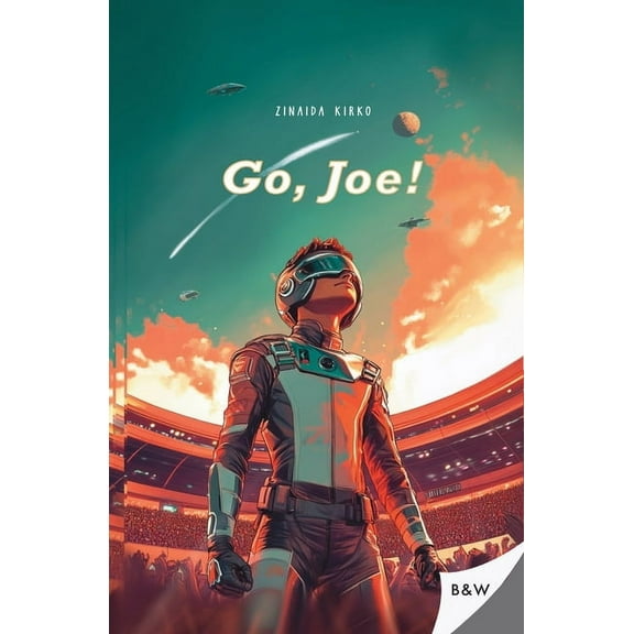 Go, Joe! Go, Joe!: A thrilling science fiction adventure, Book 1, (Paperback)