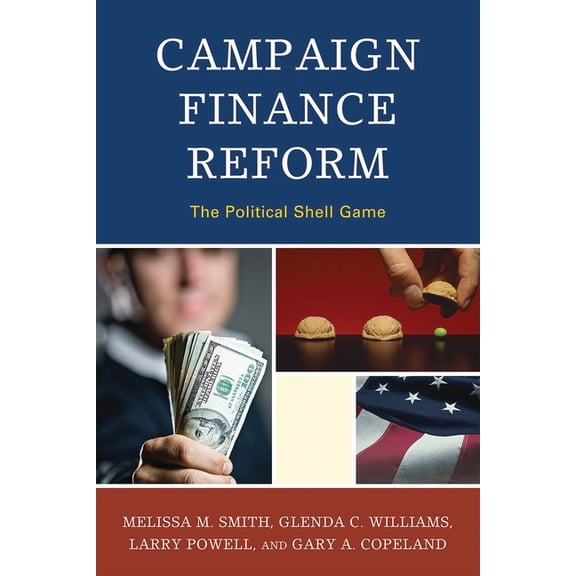 Bloomsbury Studies in Political Communic Campaign Finance Reform: The Political Shell Game, (Paperback)