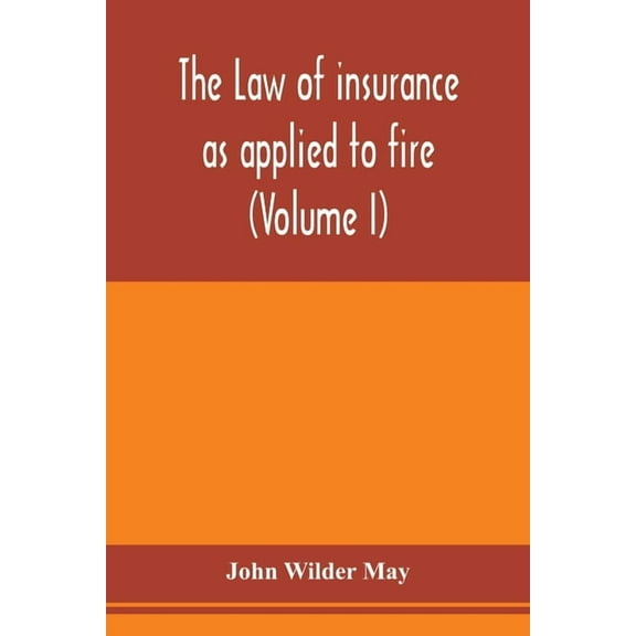 The law of insurance as applied to fire, life, accident, guarantee and other non-maritime risks (Volume I), (Paperback)