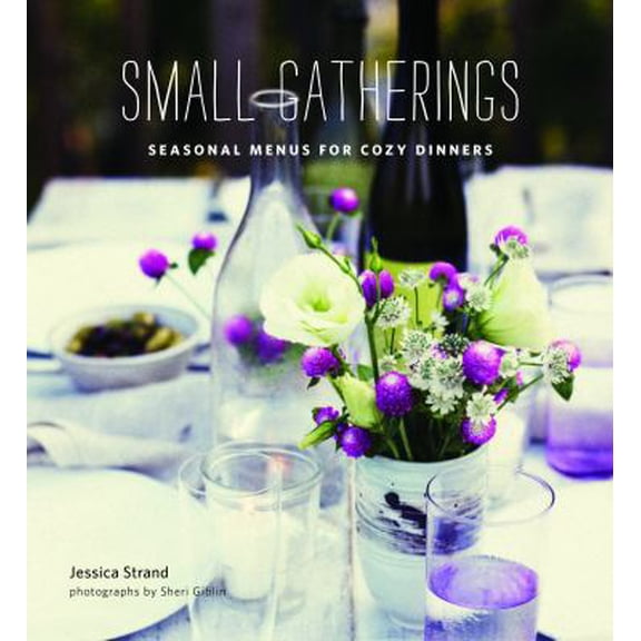 Pre-Owned Small Gatherings: Seasonal Menus for Cozy Dinners (Hardcover) 0984188797 9780984188796