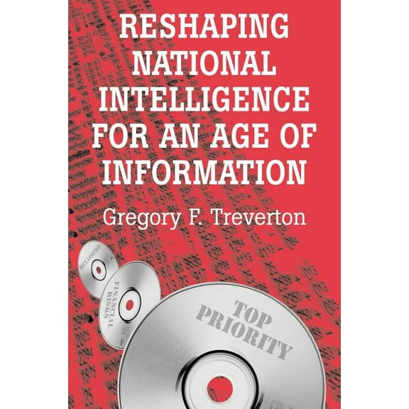 Rand Studies in Policy Analysis Reshaping National Intelligence for an Age of Information, (Paperback)