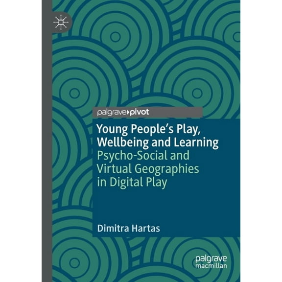 Young People's Play, Wellbeing and Learning: Psycho-Social and Virtual Geographies in Digital Play, (Paperback)