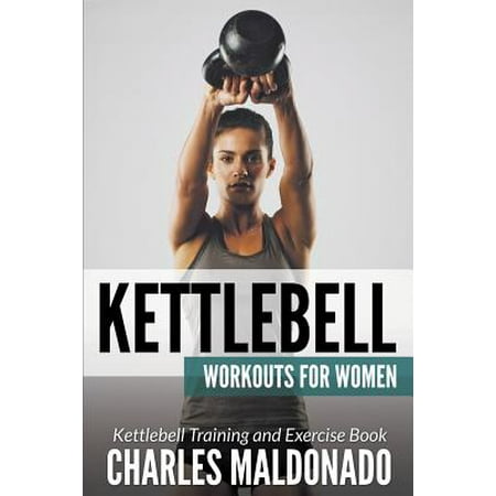 Kettlebell Workouts for Women : Kettlebell Training and Exercise (Best Fat Burning Kettlebell Exercises)