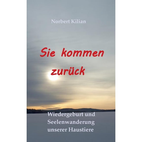 Sie kommen zurÃ¼ck: Wiedergeburt und Seelenwanderung unserer Haustiere, (Paperback)