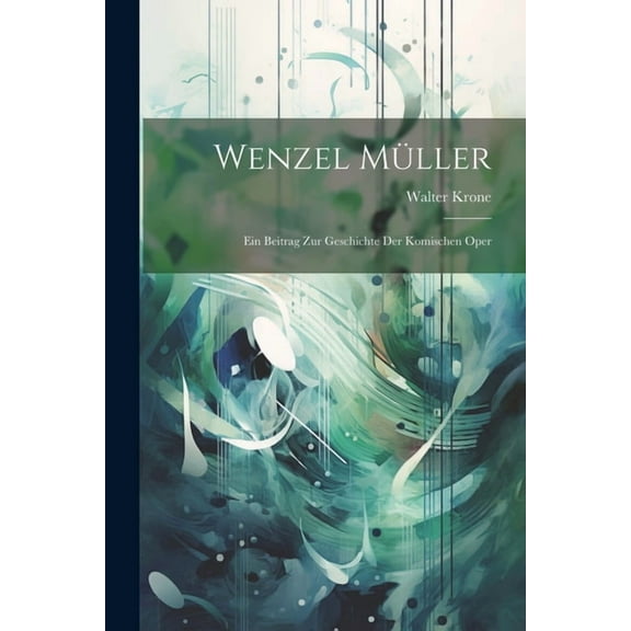 Wenzel Müller: Ein Beitrag Zur Geschichte Der Komischen Oper (Paperback)
