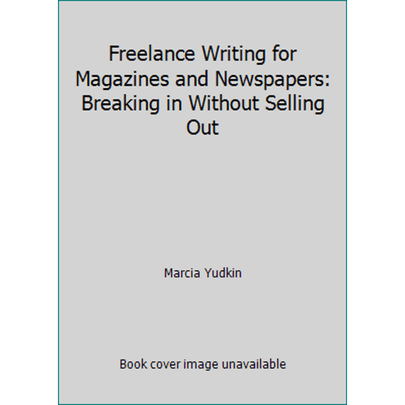 Pre-Owned Freelance Writing for Magazines and Newspapers: Breaking in Without Selling Out (Paperback) 0060963034 9780060963033