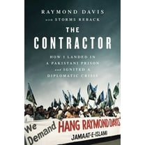 The Contractor: How I Landed in a Pakistani Prison and Ignited a Diplomatic Crisis, (Paperback)