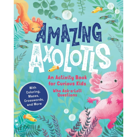Amazing Axolotls: An Activity Book for Kids with Coloring, Mazes, Crosswords, and More, (Paperback)