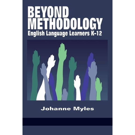 Beyond Methodology: English Language Learners K-12, (Paperback)