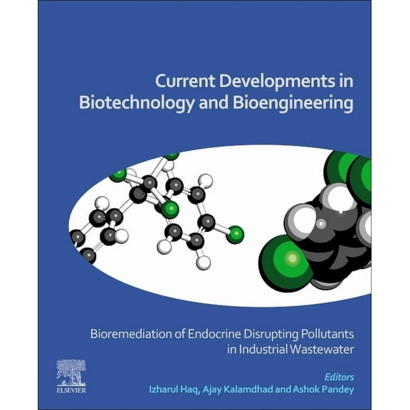 Current Developments in Biotechnology and Bioengineering: Bioremediation of Endocrine Disrupting Pollutants in Industria, (Paperback)
