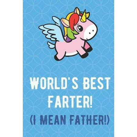 Worlds Best Farter I Mean Father: Flying Magical Pink Unicorn Funny Cute Father's Day Journal Notebook From Sons Daughters Girls and Boys of All Ages.