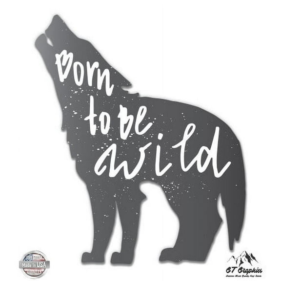 Born to be Wild Wolf - 3" Vinyl Sticker - For Car Laptop I-Pad Phone Helmet Hard Hat - Waterproof Decal
