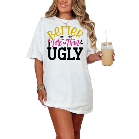 Better Late Than Ugly Funny Makeup Quote, White Comfort Colors T-Shirt, Small