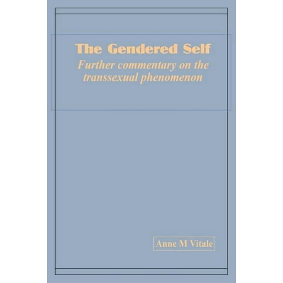 The Gendered Self Further commentary on the transsexual phenomenon, (Paperback)