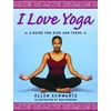 I Love Yoga : A Source Book for Teens, Used [Paperback]