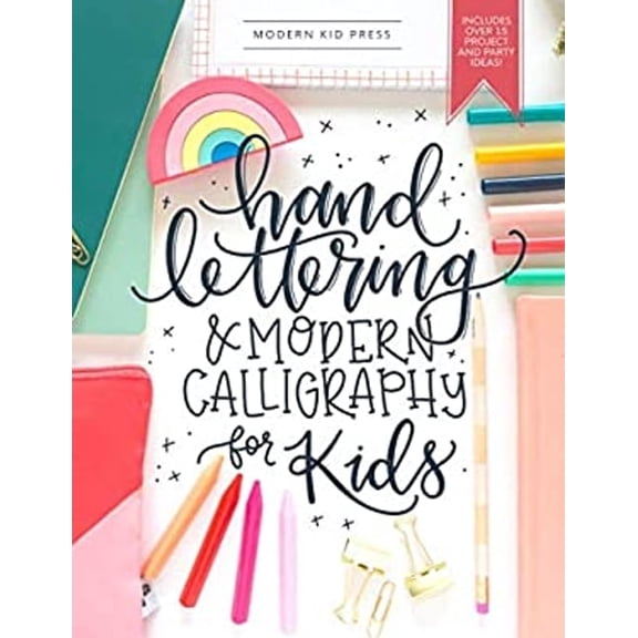 Hand Lettering and Modern Calligraphy for Kids: A Fun Step by Step Guide and Practice Workbook for Beginners and Children Ages 8 and up