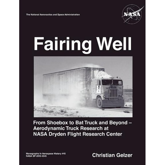 Fairing Well: Aerodynamic Truck Research at NASA's Dryden Flight Research Center (NASA Monographs in Aerospace History s, (Paperback)