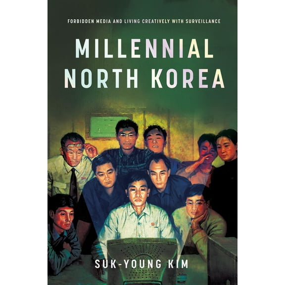 Millennial North Korea: Forbidden Media and Living Creatively with Surveillance, (Paperback)