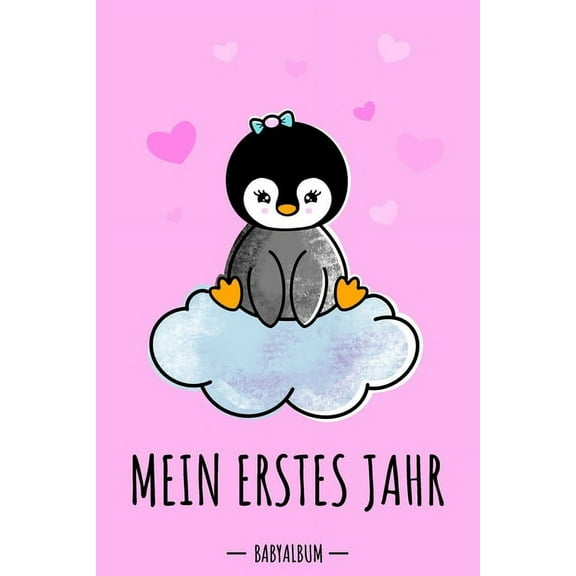 Mein erstes Jahr Babyalbum: Pinguin Babybuch zum Eintragen für Mädchen. Babytagebuch mit Erinnerungen zum Ausfüllen für das erste gemeinsame Jahr auf 120 Seiten / 9x6". Erinnerungsbuch / Geburtsgesche
