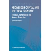 Economics of Science, Technology and Inn Knowledge Capital and the "New Economy": Firm Size, Performance and Network Production, Book 20, (Hardcover)