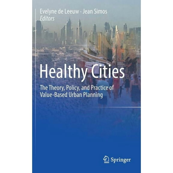 Healthy Cities: The Theory, Policy, and Practice of Value-Based Urban Planning, (Hardcover)
