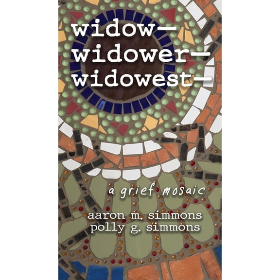 widow- widower- widowest-: a grief mosaic, (Hardcover)