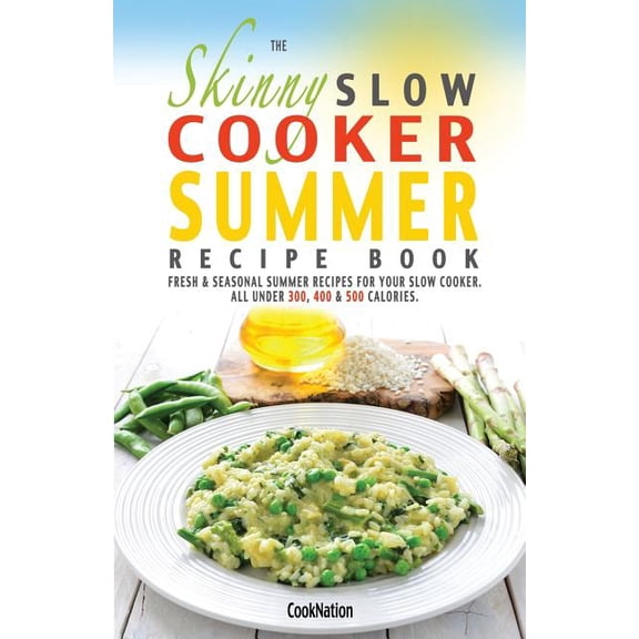 The Skinny Slow Cooker Summer Recipe Book: Fresh & Seasonal Summer Recipes for Your Slow Cooker. All Under 300, 400 , (Paperback)