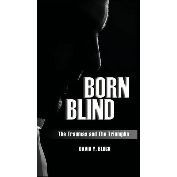 Born Blind: The Traumas and the Triumphs, (Hardcover)