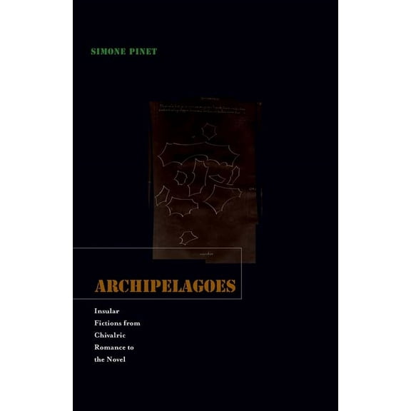 Archipelagoes: Insular Fictions from Chivalric Romance to the Novel, (Paperback)