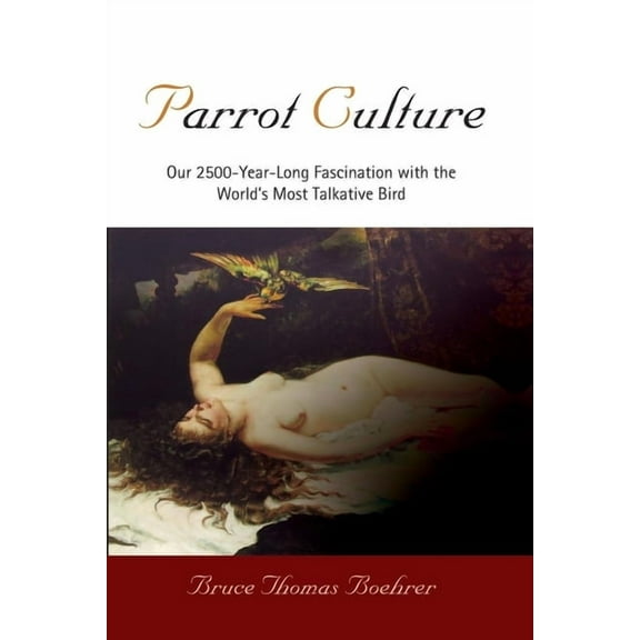 Parrot Culture: Our 25-Year-Long Fascination with the World's Most Talkative Bird, (Paperback)