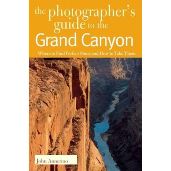 Pre-Owned The Photographer's Guide to the Grand Canyon: Where to Find Perfect Shots and How to Take Them (Paperback) 0881506621 9780881506624