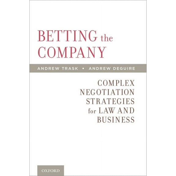 Betting the Company: Complex Negotiation Strategies for Law and Business, (Paperback)