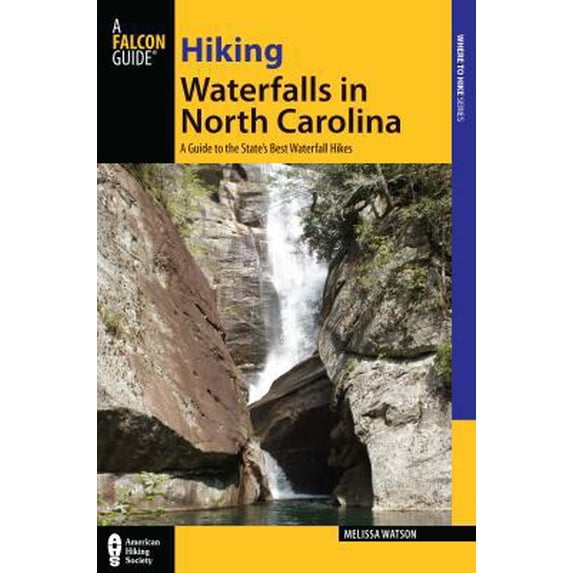 Pre-Owned Hiking Waterfalls in North Carolina: A Guide to the State's Best Waterfall Hikes (Paperback) 076277150X 9780762771509