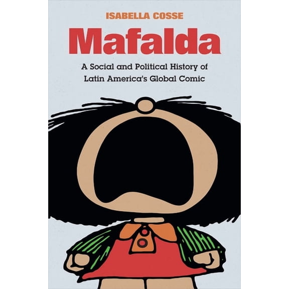 Latin America in Translation Mafalda: A Social and Political History of Latin America's Global Comic, (Hardcover)