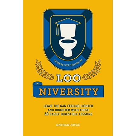 Loo-Niversity: Leave the Can Feeling Lighter and Brighter with These 50 Easily Digestible Lessons [Hardcover - Used]